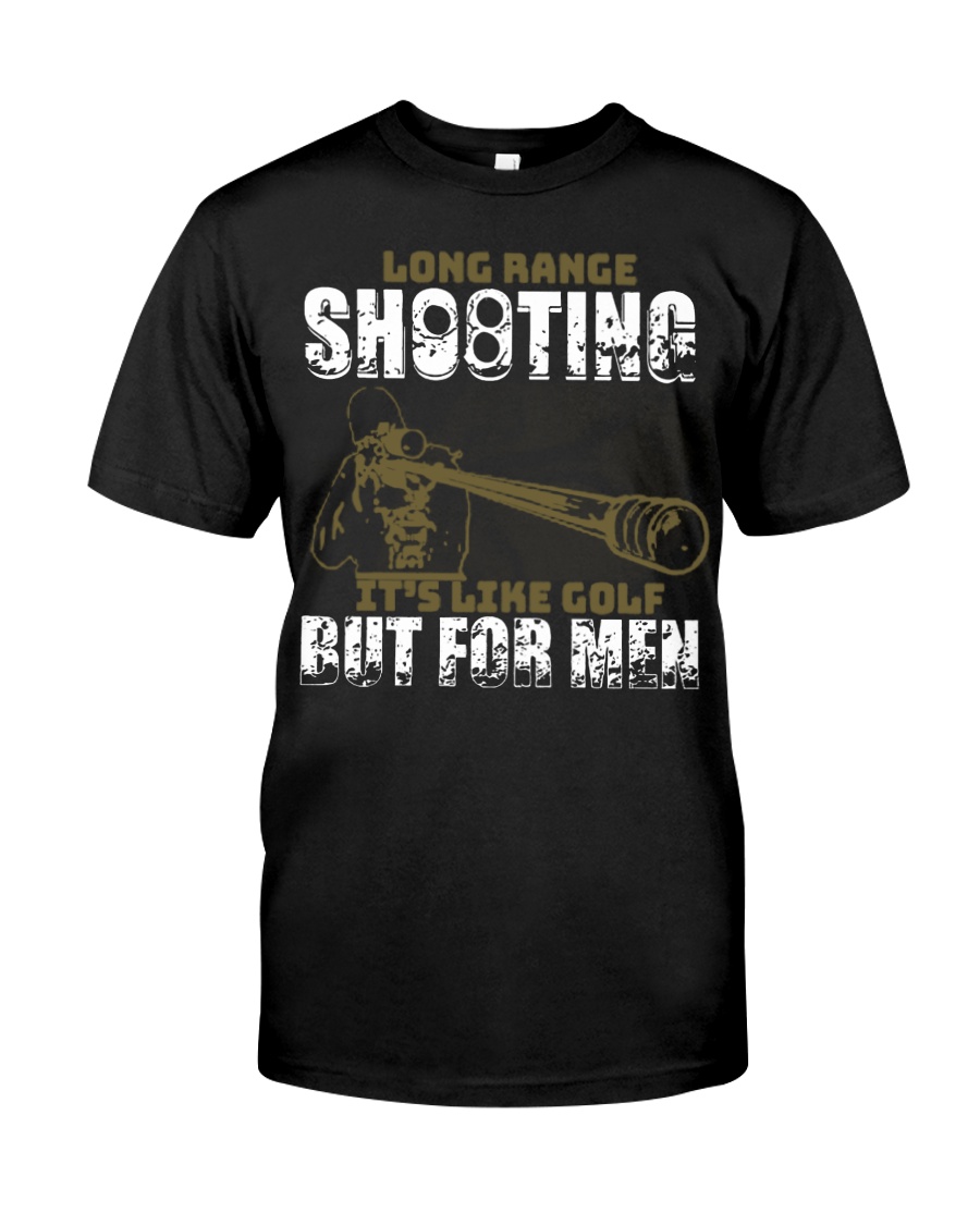 Long range shooting its like golf but for men shirt