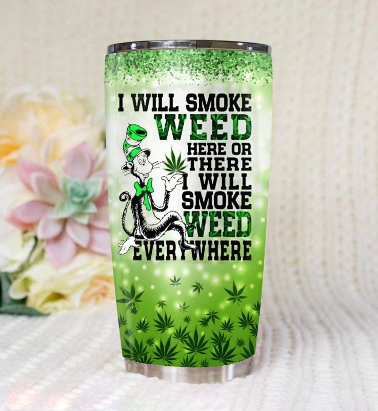 Dr seuss the cat I will smoke weed here or there everywhere Tumbler- LIMITED EDITION