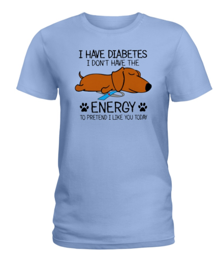 Dog I have diabetes I don't have the energy to women's shirt