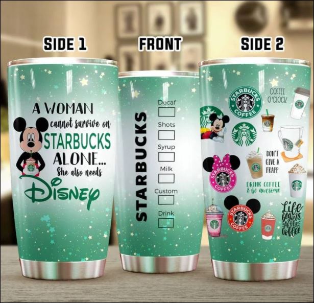 A woman cannot survive on Starbucks alone she also needs Disney tumbler