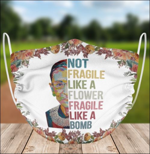 RBG not fragile like a flower fragile like a bomb face mask
