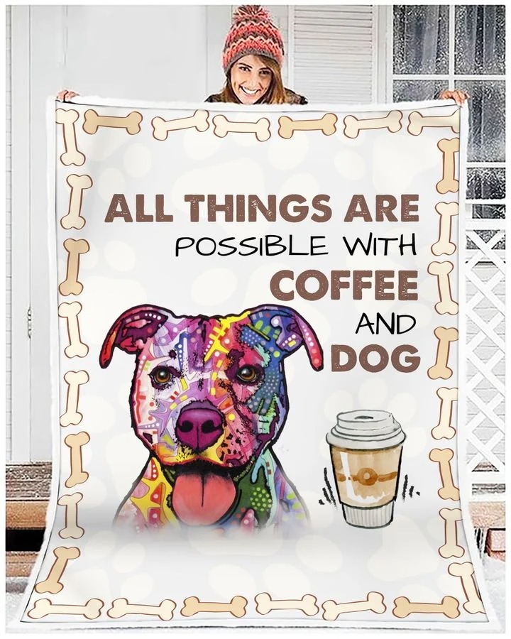 Pitbull all things are possible with coffee and dog blanket