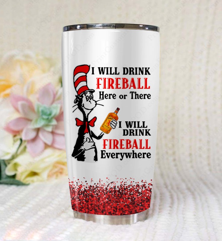 I will drink fireball here or these everywhere tumbler – LIMITED EDITON
