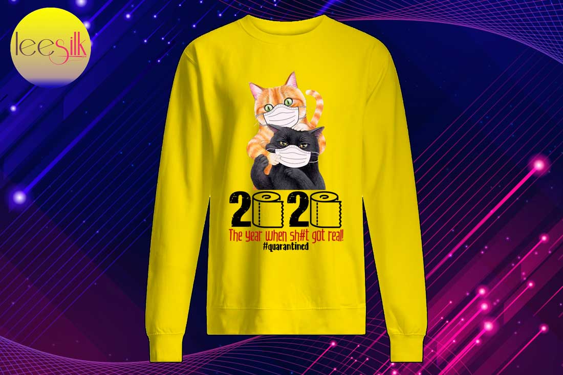 Cat-2020-The-Year-When-Shit-Got-Real-Quarantined-sweatshirt