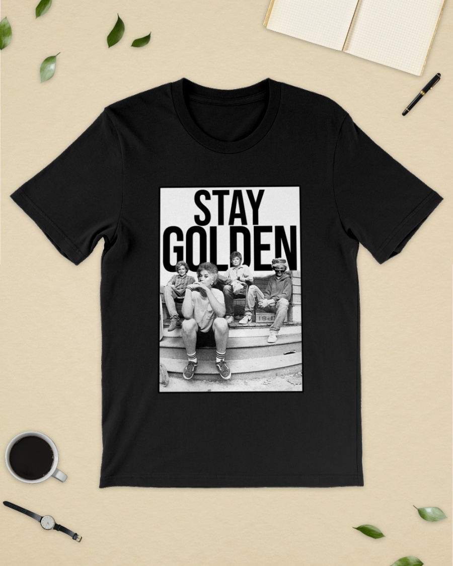 Stay golden the golden girls shirt