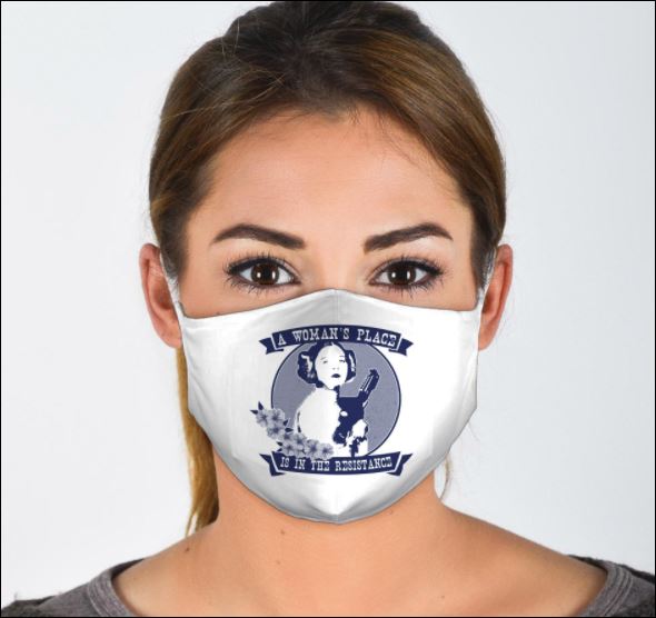 A woman's place is in the resistance face mask
