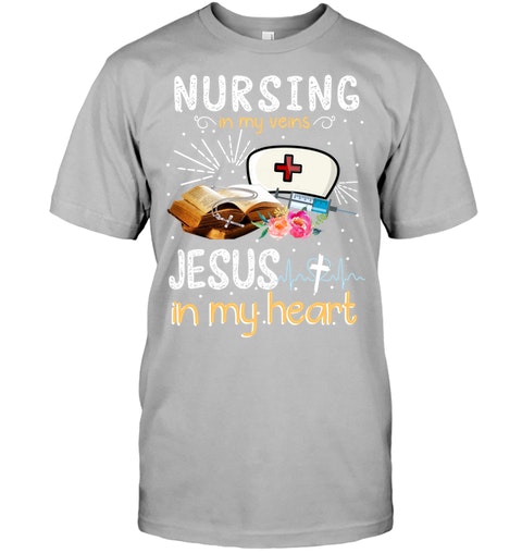 Nursing in my veins Jesus in my heart classic unisex shirt