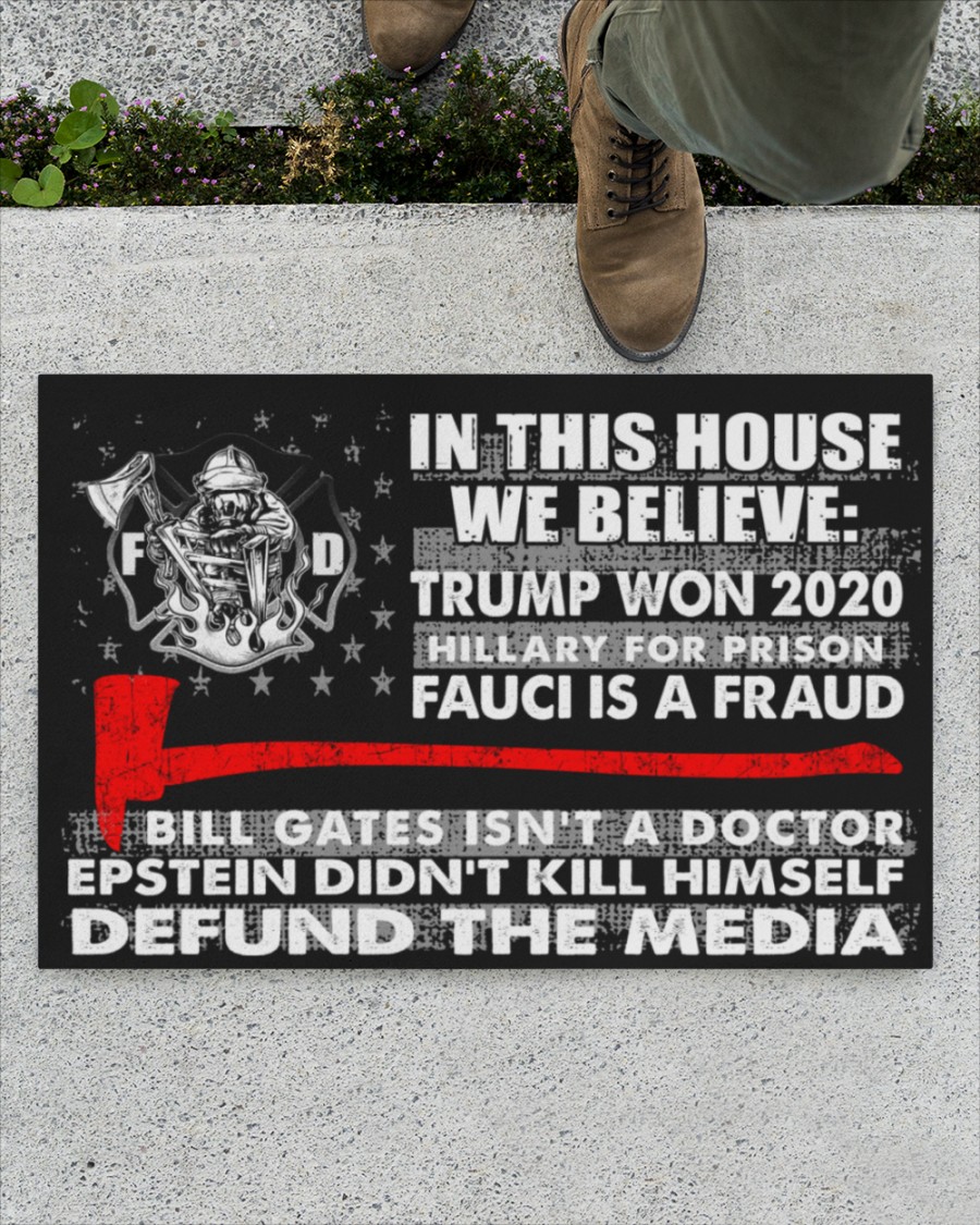 28 Firefighter In this house we believe Trump won 2020 Hillary for Prison Fauci is a fraud Doormat 2