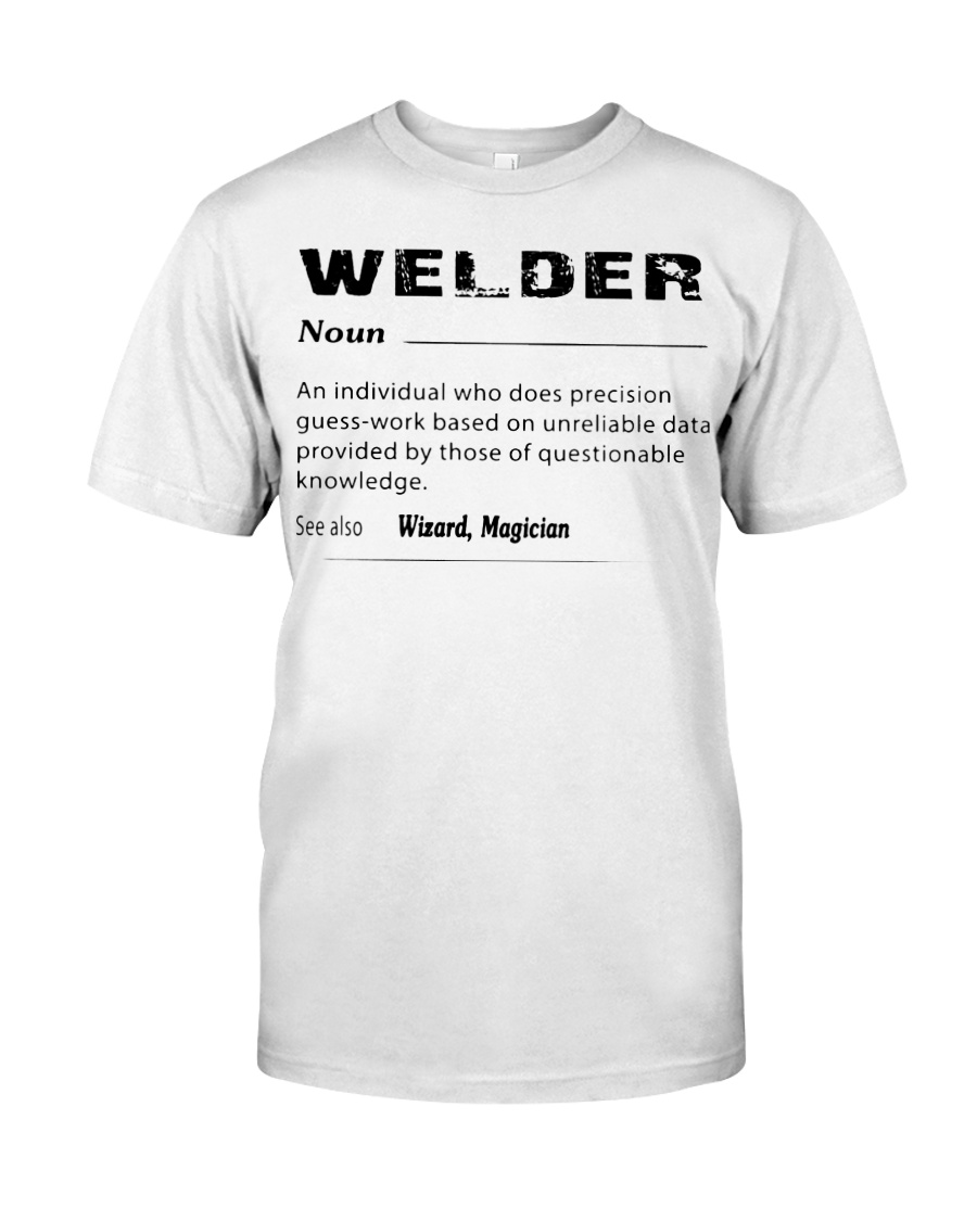 Welder Noun An Individual Who Does Precision shirt