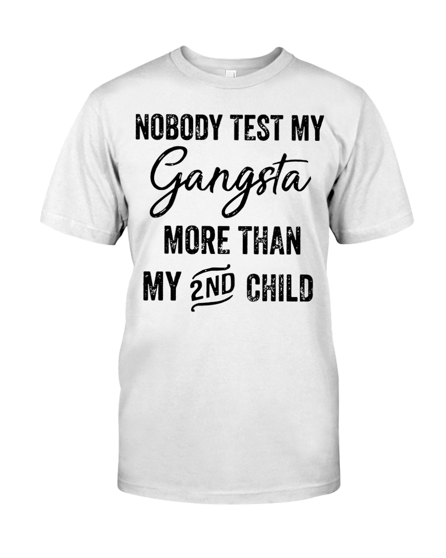 Nobody test my gangsta more than my 2nd child shirt
