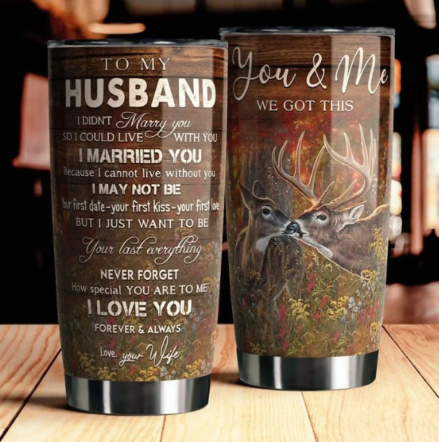 Deer to my husband you and me we got this tumbler