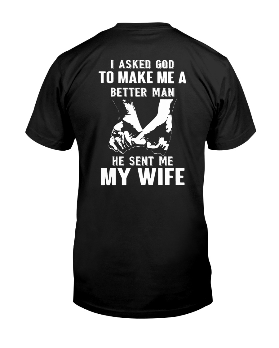 I ask god to make me a better man he sent me shirt