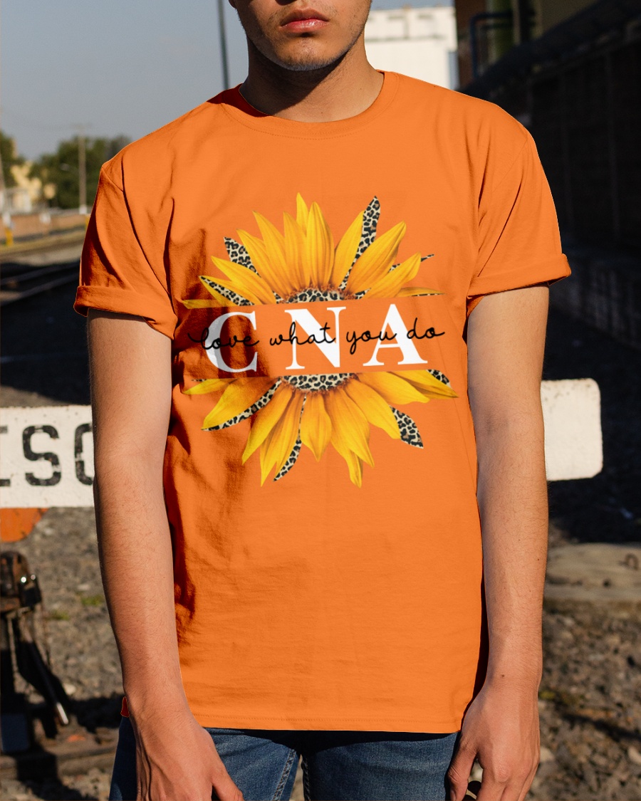 Sunflower CNA Love what you do shirt