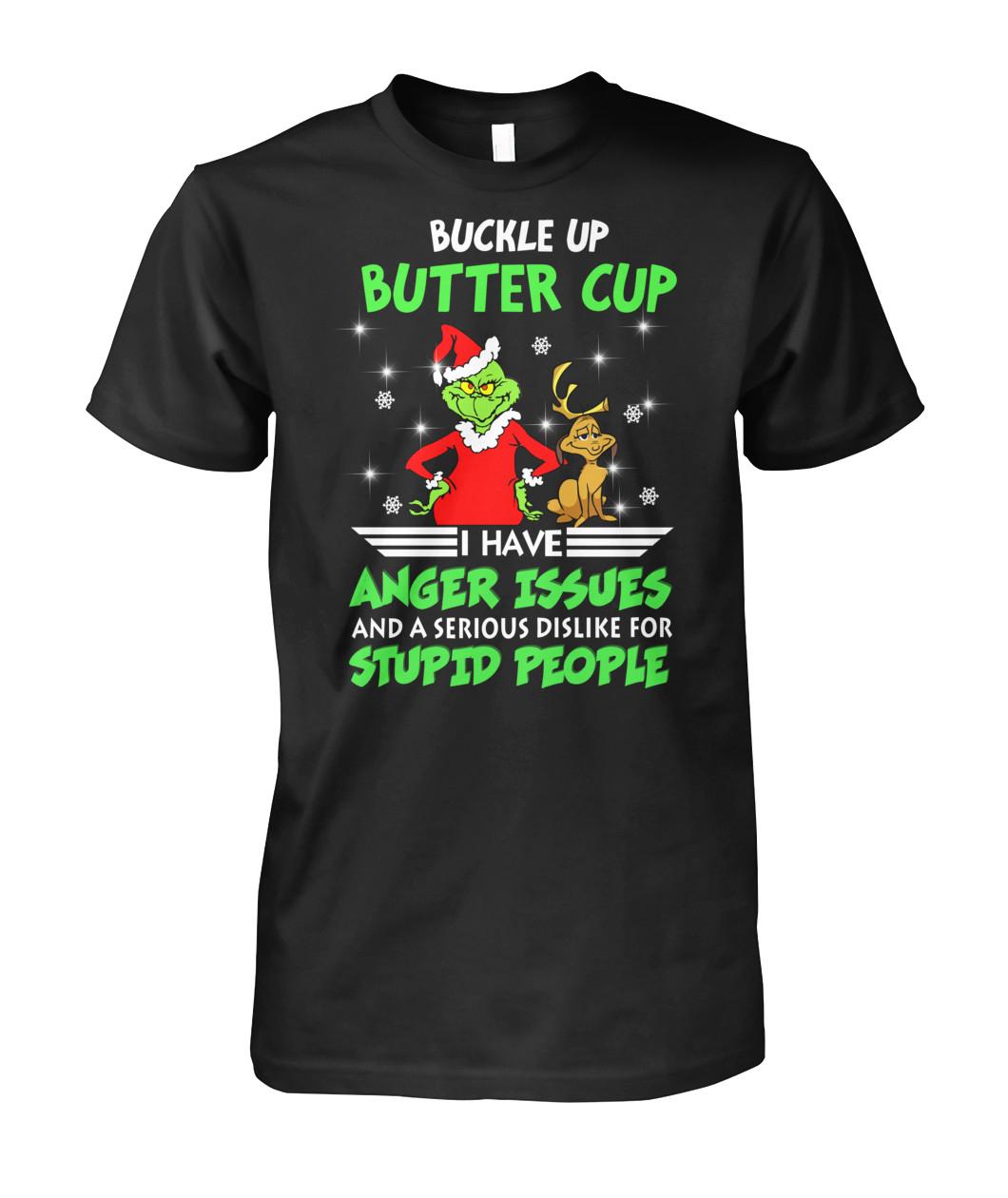 Grinch Buckle Up Buttercup I Have Anger Issues And A Serious Dislike For Stupid People men shirt