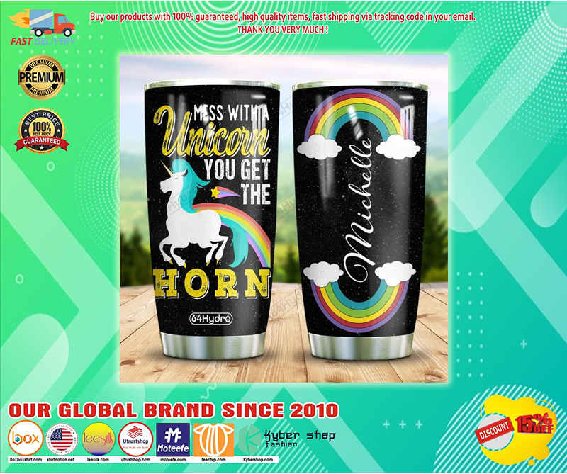 Mess with a Unicorn you get the horn custom name tumbler 2