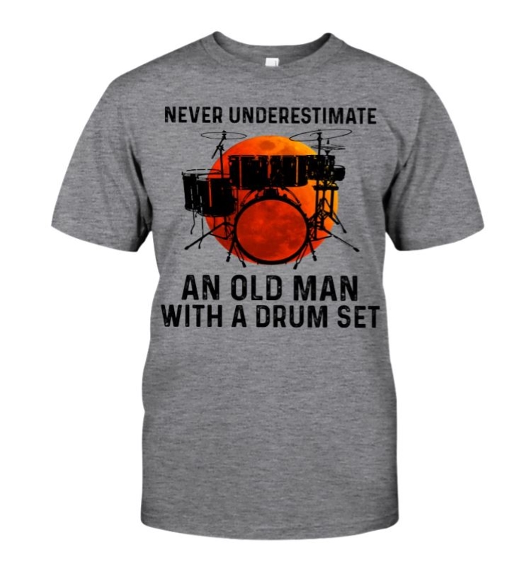 Never Underestimate An Old Man With A Drum Set shirt -Blink