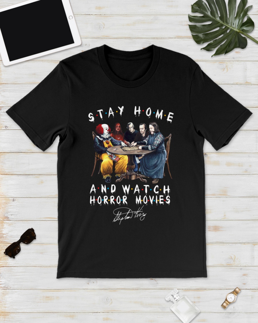 Stay home and watch Horror movies shirt