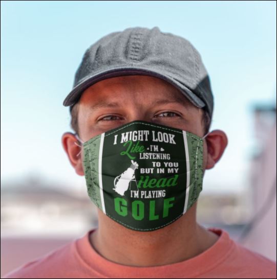 I might look like i'm listening to you but in my head i'm playing golf face mask