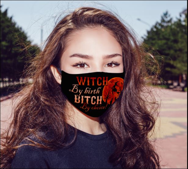 Witch by birth bitch by choice face mask