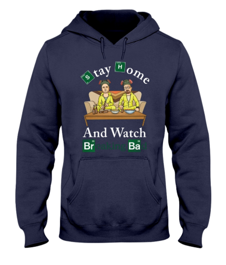 Stay home and watch Breaking Bad hoodie