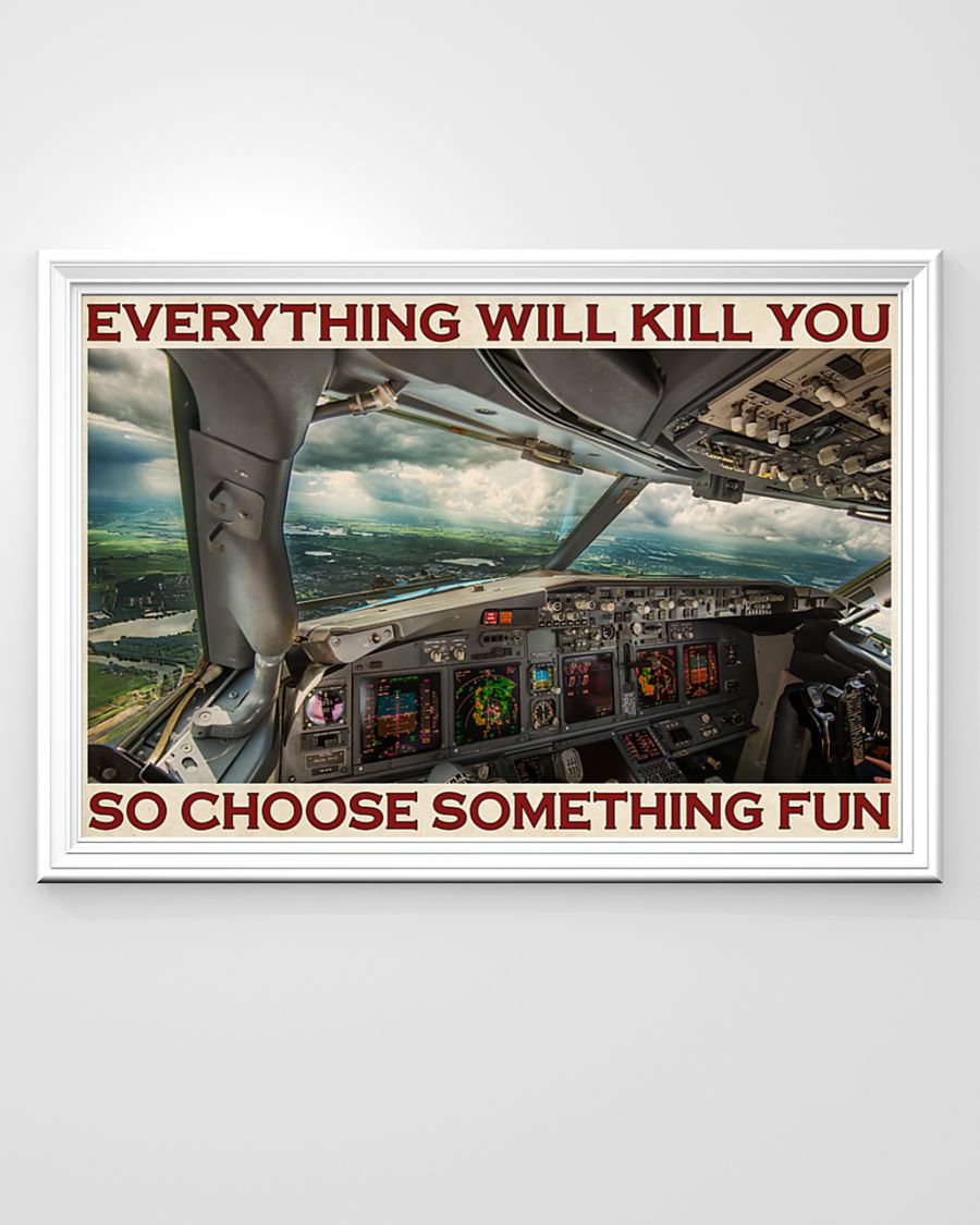 Aviation Pilot Everything will kill you so choose something fun poster 1