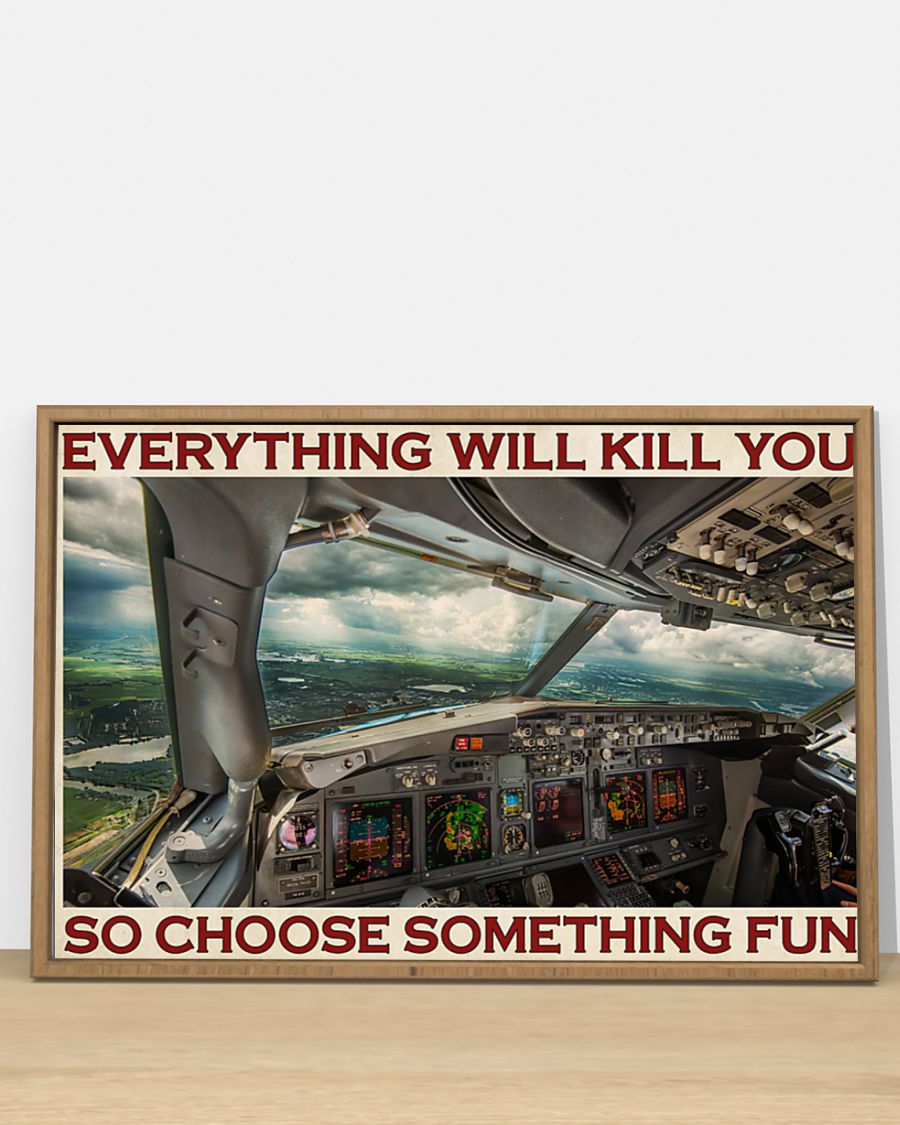 Aviation Pilot Everything will kill you so choose something fun poster 2