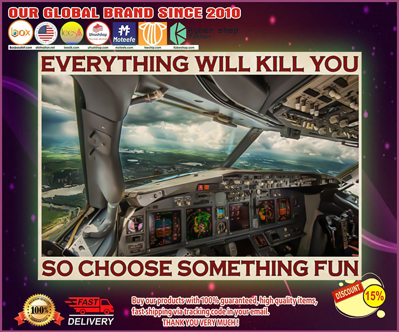 Aviation pilot everything will kill you so choose something fun poster 4