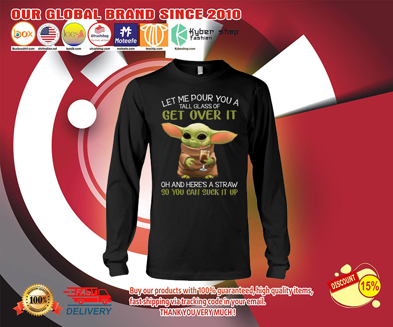 Baby Yoda let me pour you a tall glass of get over it shirt 3