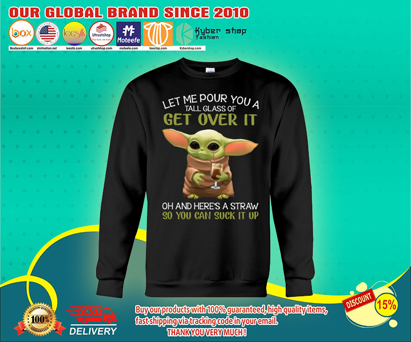 Baby Yoda let me pour you a tall glass of get over it shirt 4