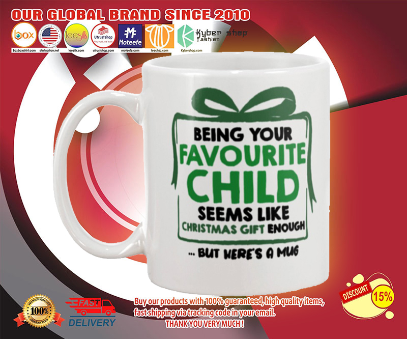Being your favorite child seems like christmas gift enough but here's a mug 2