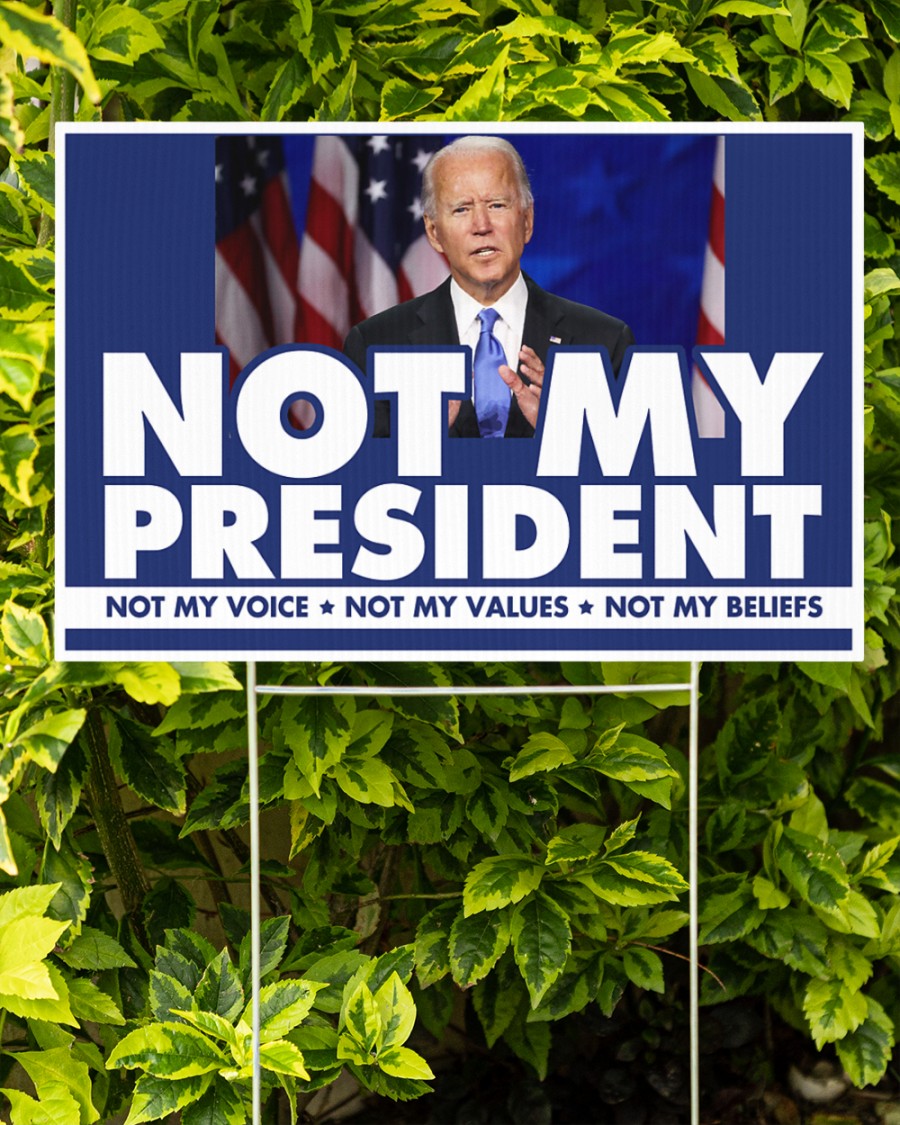 Biden Not my president Not my voice Not my values Not my beliefs yard signs – Saleoff 151021