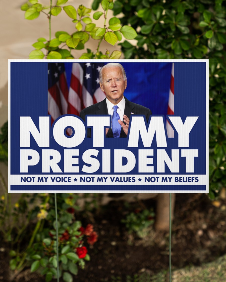 Biden Not my president Not my voice Not my values Not my beliefs yard signs