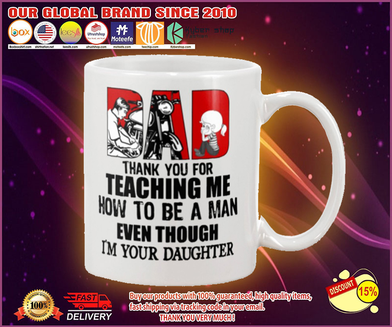 Biker dad thank for teach me how to be a man even I'm your daughter mug 4