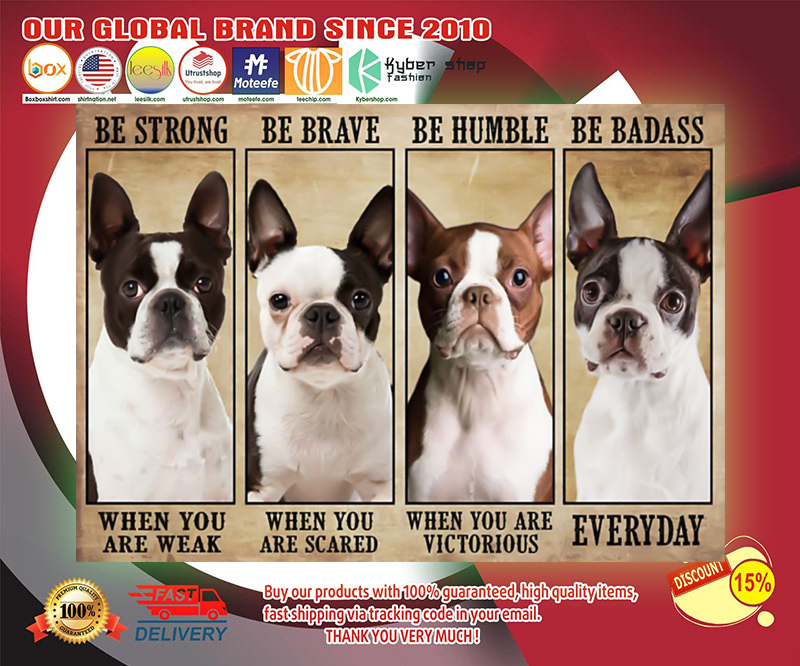 Boston terrier be strong be brave be humble be badass poster 2
