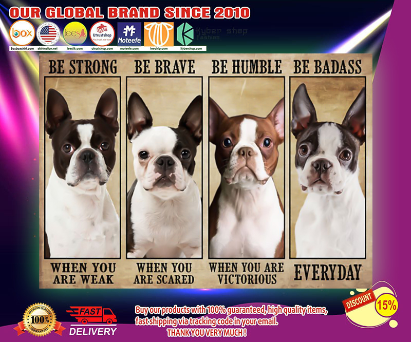 Boston terrier be strong be brave be humble be badass poster 3