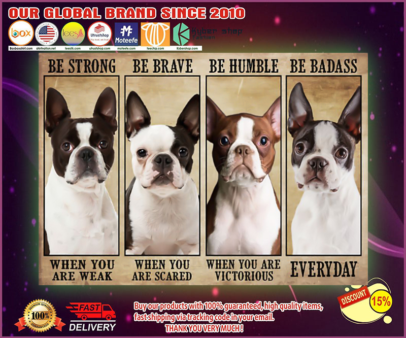 Boston terrier be strong be brave be humble be badass poster 4