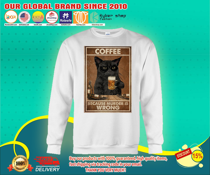 Cat Coffee because murder is wrong shirt 3