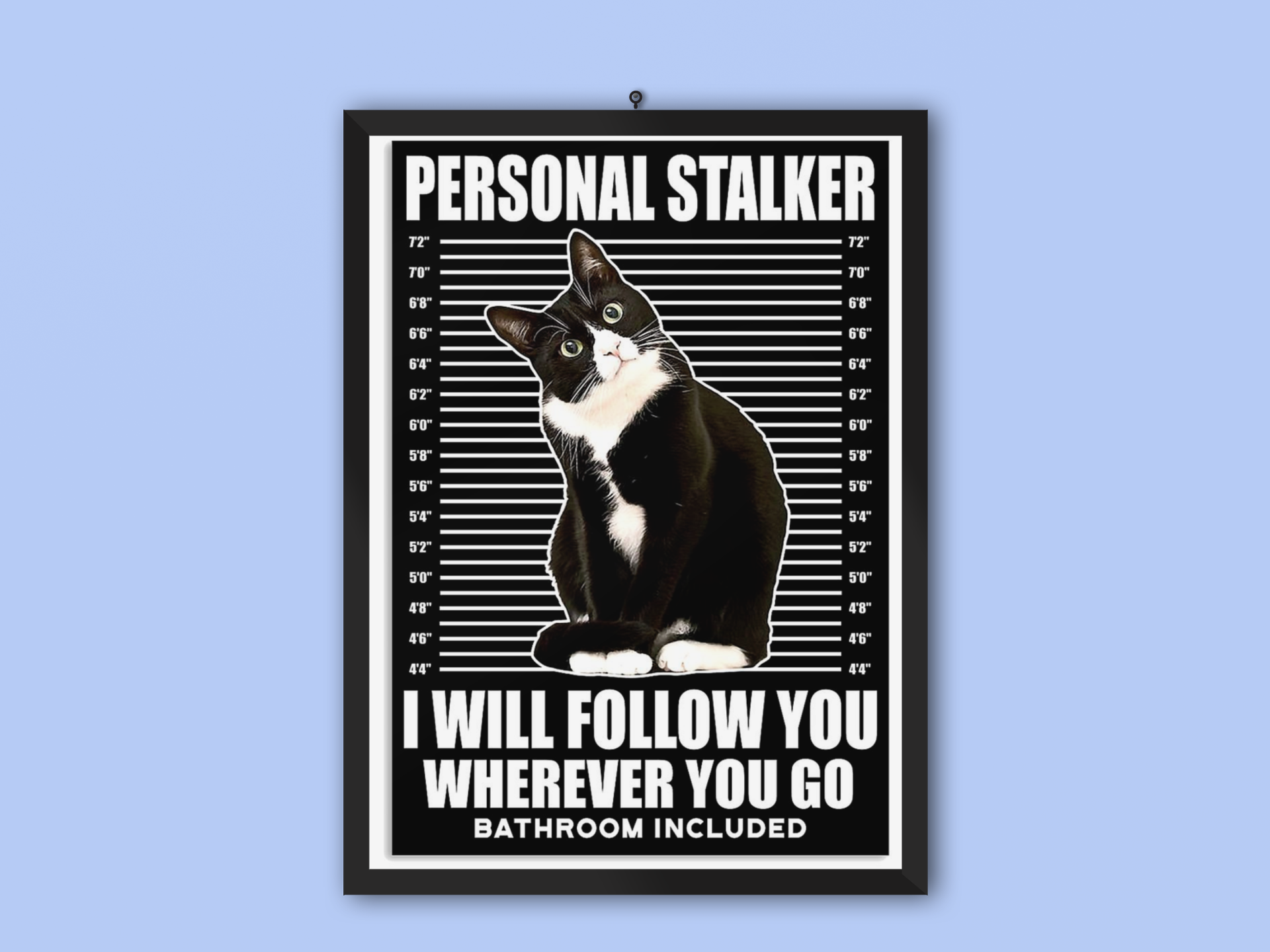 Cat Personal stalker I will follow you wherever you go bathroom included poster 4