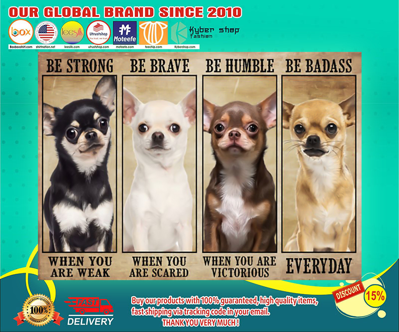 Chihuahua be strong be brave be humble be badass poster 4