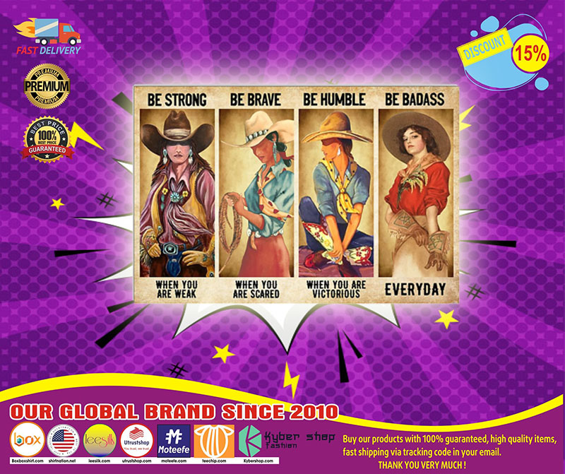 Cowgirl be strong when are weak be brave be humble be badass poster1