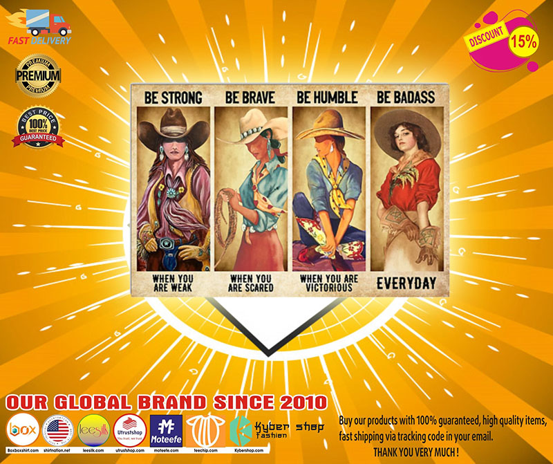 Cowgirl be strong when are weak be brave be humble be badass poster5