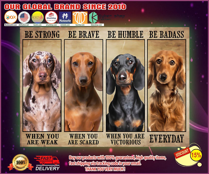 Dachshund be strong be brave be humble be badass poster 1