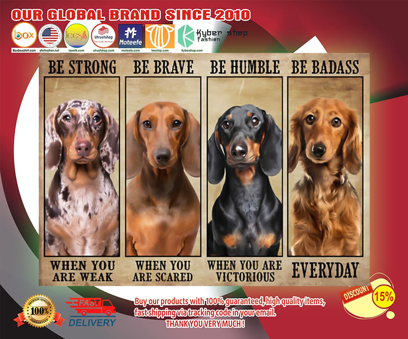 Dachshund be strong be brave be humble be badass poster 3
