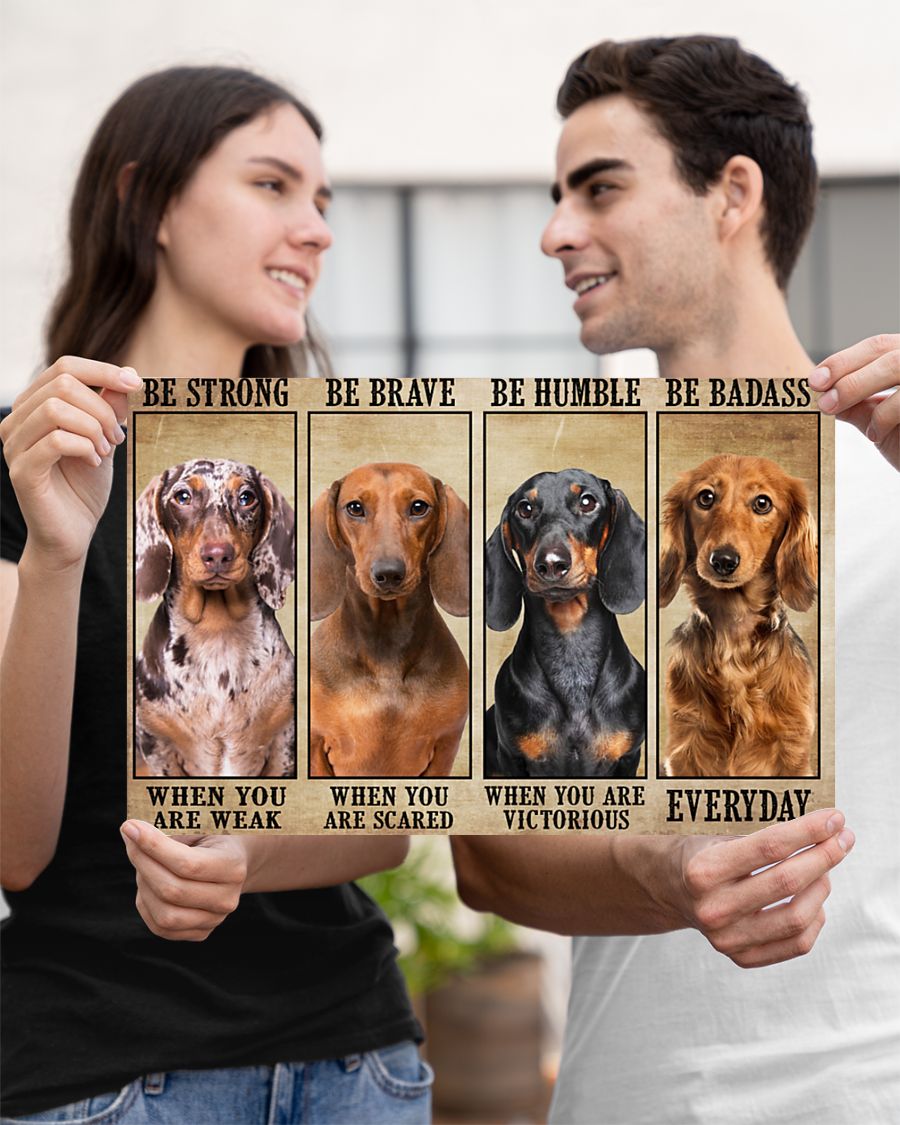 Dachshund be strong be brave be humble be badass poster 3