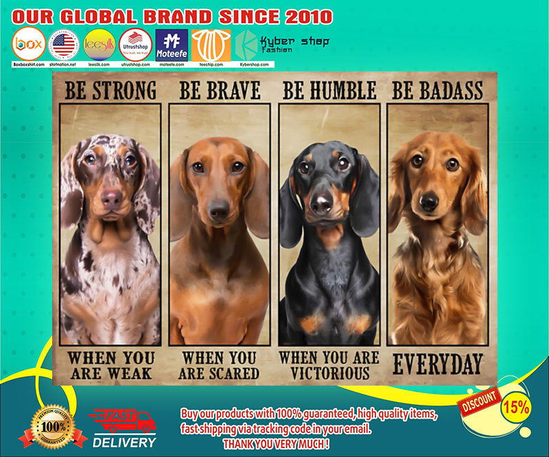 Dachshund be strong be brave be humble be badass poster 4