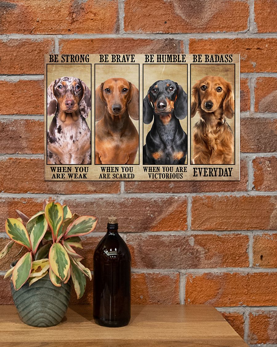 Dachshund be strong be brave be humble be badass poster 4