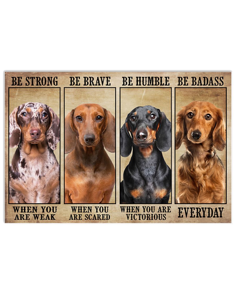 Dachshund be strong be brave be humble be badass poster