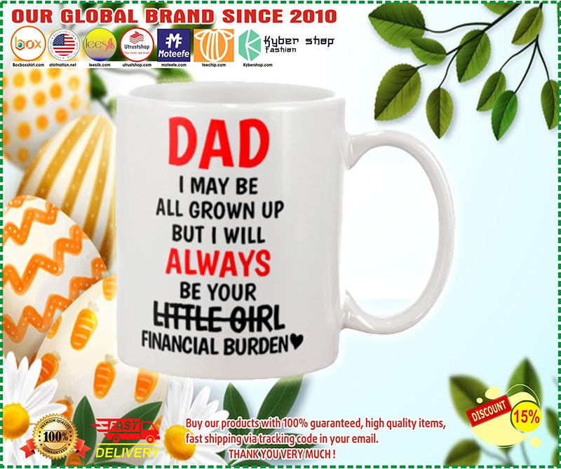 Dad I may be all grown up but i will always your little girl financial burden mug 2