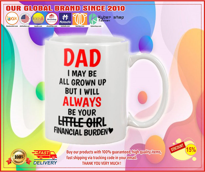 Dad I may be all grown up but i will always your little girl financial burden mug 3