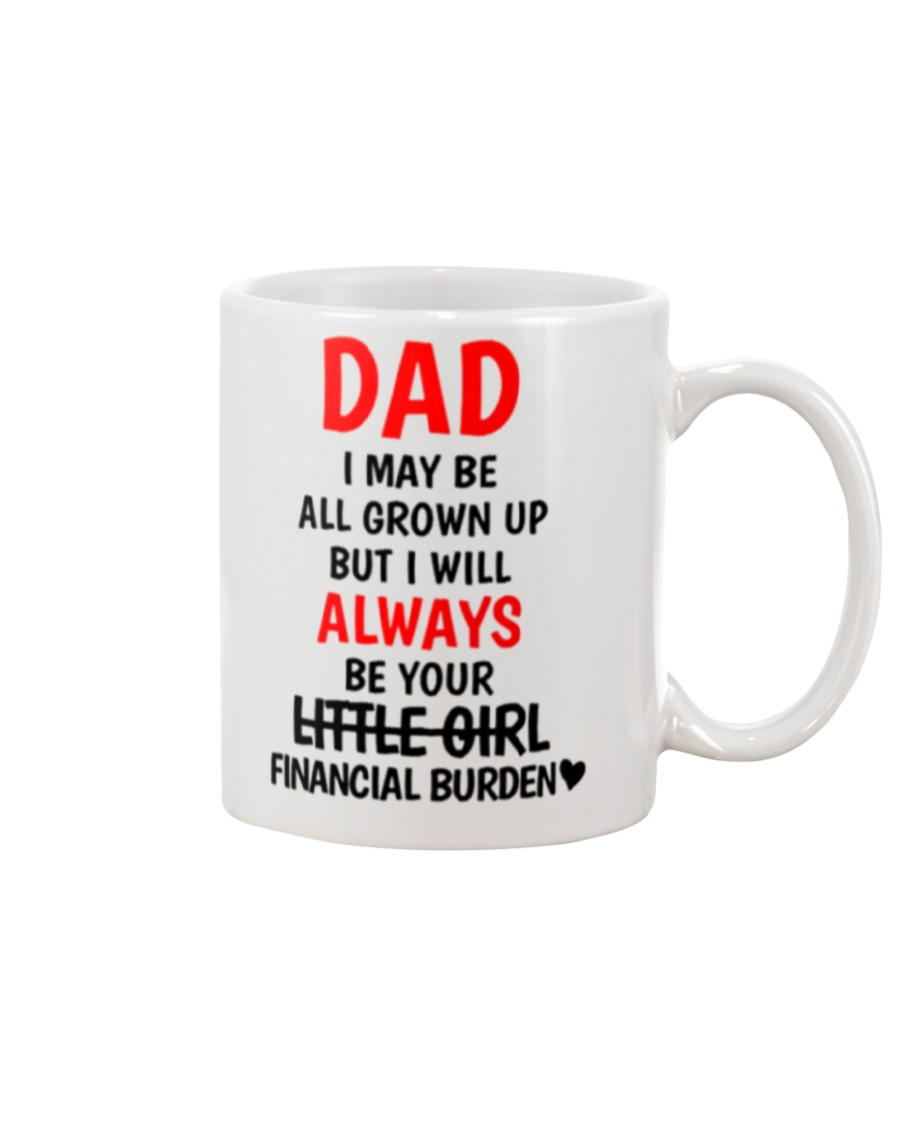 Dad I may be all grown up but i will always your little girl financial burden mug 7